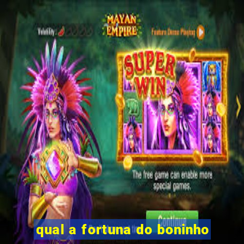 qual a fortuna do boninho